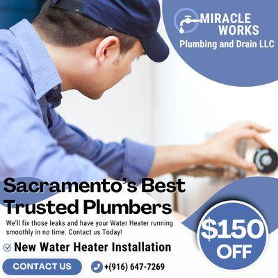 Special ! $150 OFF New Water Heater 
MIRACLE WORKS Plumbing and Drain is rated Sacramento's Best Plumbers! Give us a Call Today (916)647-72