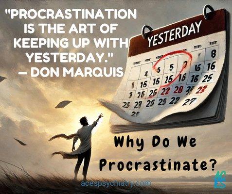 The connection between fear, perfectionism, and procrastination.

Visit our blogs section at acespsychiatry.com to learn more