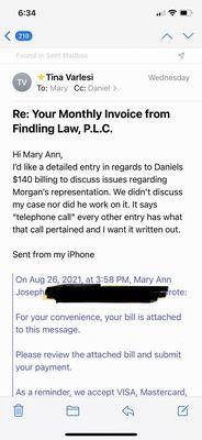 Emails detailing my requests .Find better representation. It's your family. These attorneys do not care! Look at my documentation.