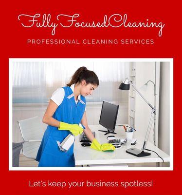 Fully focused cleaning                  Professional Cleaning Services        Let's keep your business & Home spotless !