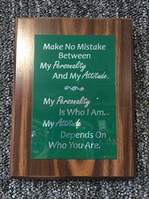 Customer brought this saying in to be engraved on a plaque for her office. We liked it so much we did one for our plaque wall.