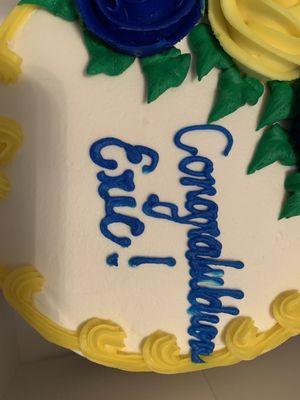 "congratulations" girl put no effort into the cake I paid good money for. Not a good look. Very disappointed into lack of customer service.