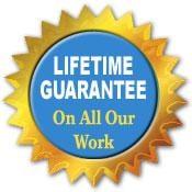 We offer lifetime guarantees on all of our work!