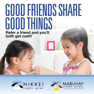 Good Friends Share Good Things!
 #Refer a Friend and You'll Both Get Cash!*
 
 For more info:
 https://www.nikkeicu.org/refer-a-friend