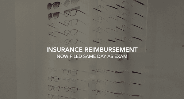 Insurance reimbursement is now filed for you in the office, same day as your eye exam