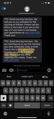 Text received only after I missed the appointment showing an arbitrary $200 fee that was changed back as soon as it was questioned.