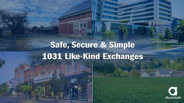 Accruit provides Safe, Secure and Simple 1031 Like-Kind Exchanges