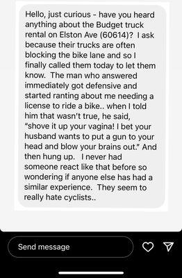 Crazy guy who works here verbally abused a woman over the phone for complaining about their trucks blocking bike lanes.