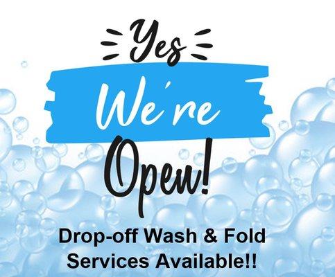 Yes we are OPEN regular business hours to keep our essential laundry services for those who need them. Drop off services available.