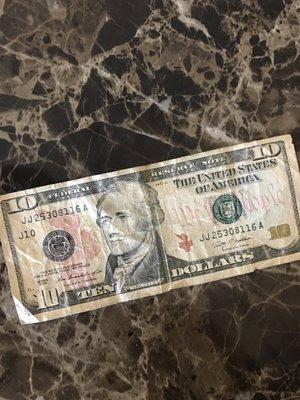 The $10 bill I was handed back when the owner insinuated it was fake. Why would the bank give me a counterfeit $10 asshole??