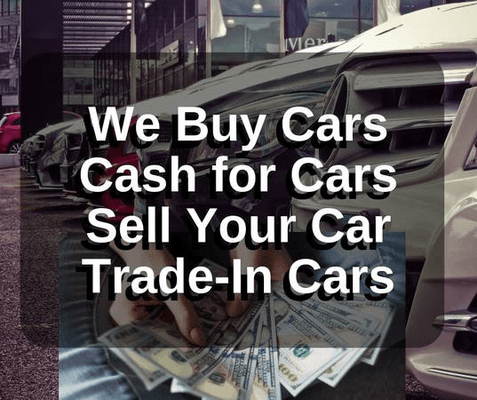 Sell or Trade-In your Car. We Buy Cars. We will make you an offer you can’t refuse :)