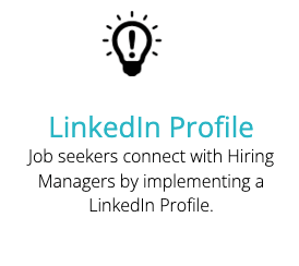 Job seekers connect with Hiring Managers by implementing a LinkedIn Profile.