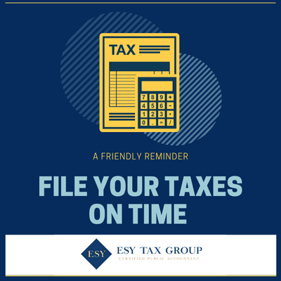 A Friendly Reminder: File your Taxes On Time. We Make Filing your Taxes ESY! ESY Tax Group Certified Public Accountant CPA Orange County.