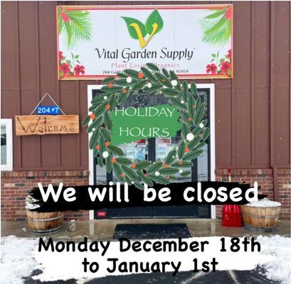 VITAL HOLIDAY HOURS  

We will be closed 
Monday December 18th -
Monday January 1st.

We will be back Tuesday, January 2nd.