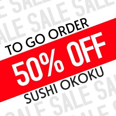 ANY ROLL & SUSHI 50% OFF 
FOR PICK-UP ORDERS ONLY
ORDER ONLINE ON CHOWNOW, BY THE PHONE, OR IN PERSON
10% GRATUITY WILL BE APPLIED.