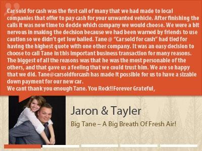 "A breath of fresh air!"
Jaron & Taylor would do business with CarSoldForCash.com again in the future!