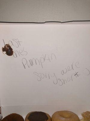 I never asked for pumpkin I asked for a refund but thanks for the dry ass pumpkin donut and 11 others that will be following it in the trash