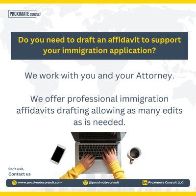 We work with you and your attorney with drafting your Affidavits and Declarations to support your immigration case.