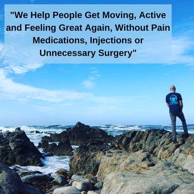 We help people get moving, active and feeling great again without pain medications, injections or unnecessary surgery.