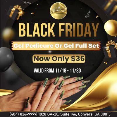 BLACK FRIDAY SPECIAL 
Gel Pedicure/Gel Full Set Now Only $36
Valid from 11/18/2024 - 11/30/2024