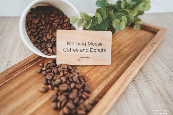 Morning Moose coffee, found it in 2021. We offer gift cards which is a great option for birthdays, holidays, and a daily coffee drinker.