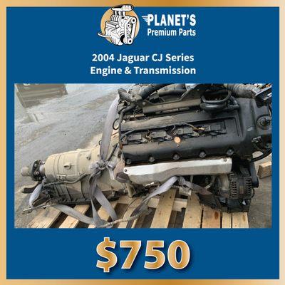 2004 Jaguar CJ Series Engine & Trans $750 + tax. Pre-pulled, no core charges. 11337 Dismantle Court. Free Admission. Open daily 8a-4p