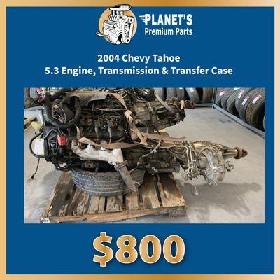 2004 Chevy Tahoe Engine, Trans & Tcase $800 + tax. Pre-pulled, no core charges. 11337 Dismantle Court. Free Admission. Open daily 8a-5p.