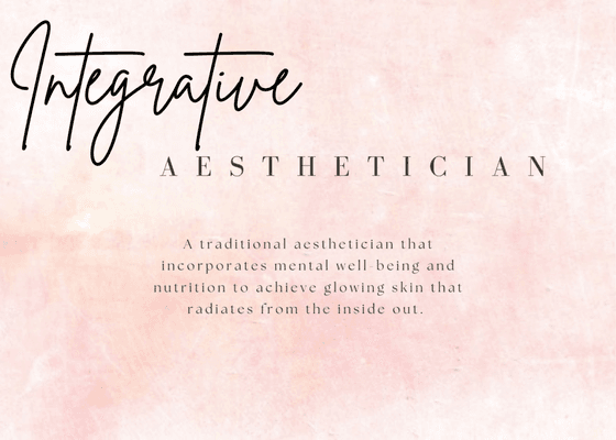 What is an:    "Integrative Aesthetician?"