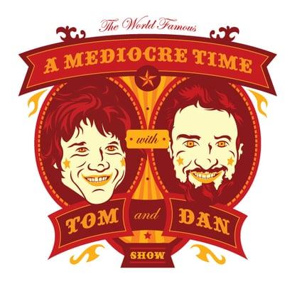 A Mediocre Time with Tom and Dan