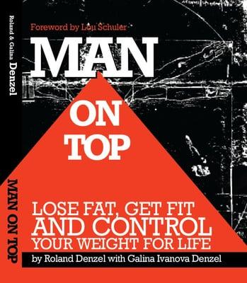 My book, Man on Top - Lose Fat, Get Fit, and Control Your Weight For Life