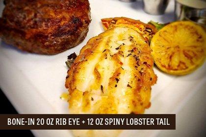 20 oz Rib Eye Steak & 12 oz Spiny Lobster Tail