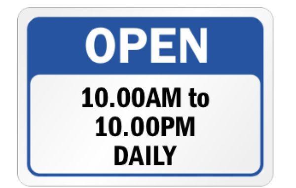 We are Open 10.00 Am to 10.00 pm daily