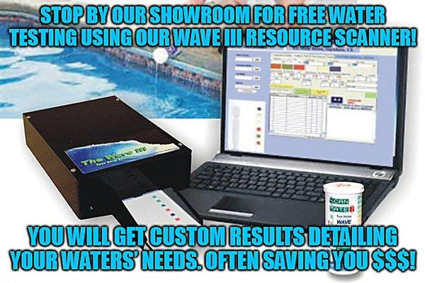 Stop by our showroom for FREE water testing using our Wave III Resource Scanner
that gives custom results detailing
your waters' needs.