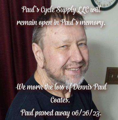 We morn the loss of Dennis Paul Coates.  Paul passed away 06/26/23. He will be forever in our hearts.