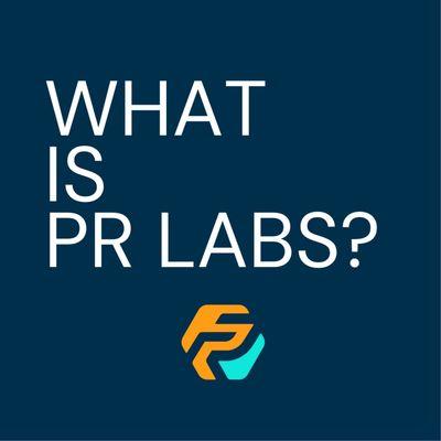 In case you are wondering, what IS PR Labs?