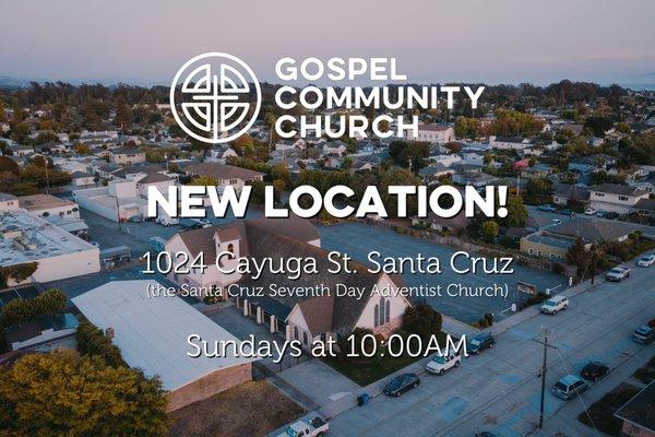 Gospel Community Church has a new location! 1024 Cayuga St. at the Santa Cruz Seventh Day Adventist Church. Every Sunday at 10:00am.