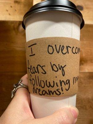 They write some inspirational on each cup!