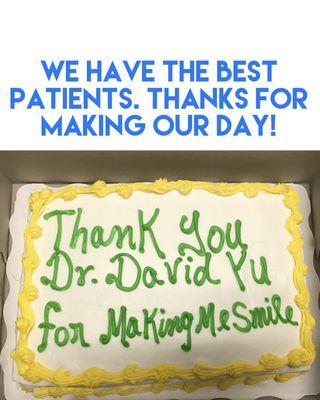 We have the best patients. Thanks for making our day!  We loved the cake!