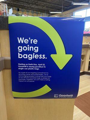 Mid April 2024, Goodwill wont be providing single use plastic bags anymore. Use your own they'll have durable multi use bags for sale