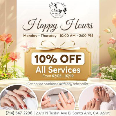 HAPPY HOURS
Join us at Sassy Nail & Spa Center for our Happy Hours! 

Enjoy 10% OFF All Services