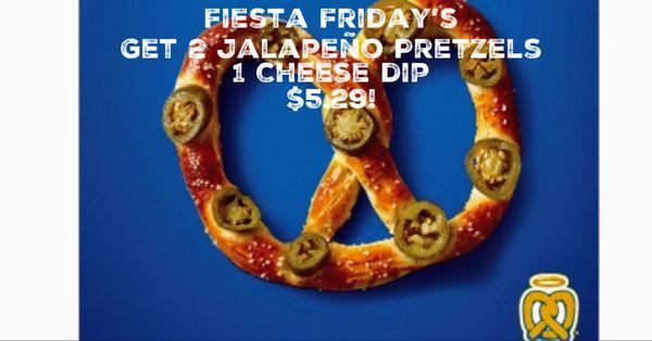 Fiesta Friday's
 2 Jalapeño Pretzels 
 1 Cheese dip $5.29!