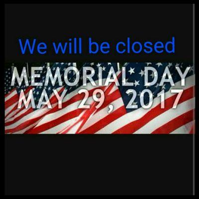 Memorial day we will be closed