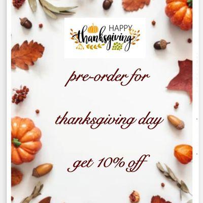 pre-order for thanks giving day , get 10% off , you can call for order and order online and walk in store , thank you