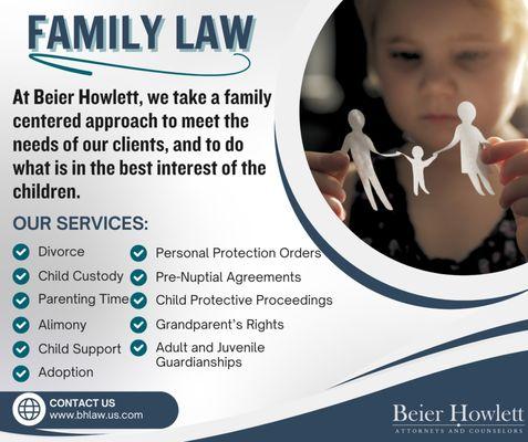 At Beier Howlett, we take a family centered approach to meet the needs of our clients, and to do what is in the best interest of the childre