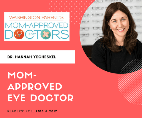 Dr. Yecheskel is honored to have been voted "Mom-Approved Eye Doctor" by Washington Parent Magazine readers. She treats the whole family!