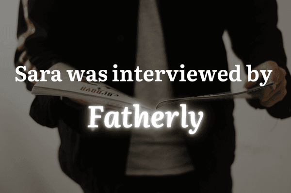 Sara was interviewed and featured in an article for Fatherly!