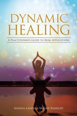 Dynamic Healing, a Practitioner's Guide to Reiki Applications, By Marina Lando and Valerie Remhoff