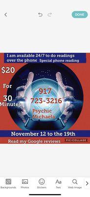 I can do readings over the phone 24/7 Call for an appointment at this address, my main location is 103 64 97 St. ozone park ny 11417