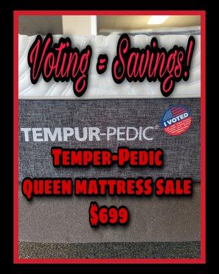 Come in ny weeks end with I voted sticker and take home any queen model temperpedic mattress for $699