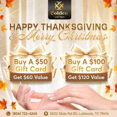 HAPPY THANKSGIVING & MERRY CHRISTMAS 

 Buy a $50 Gift Card and get a $60 Value
 Buy a $100 Gift Card and get a $120